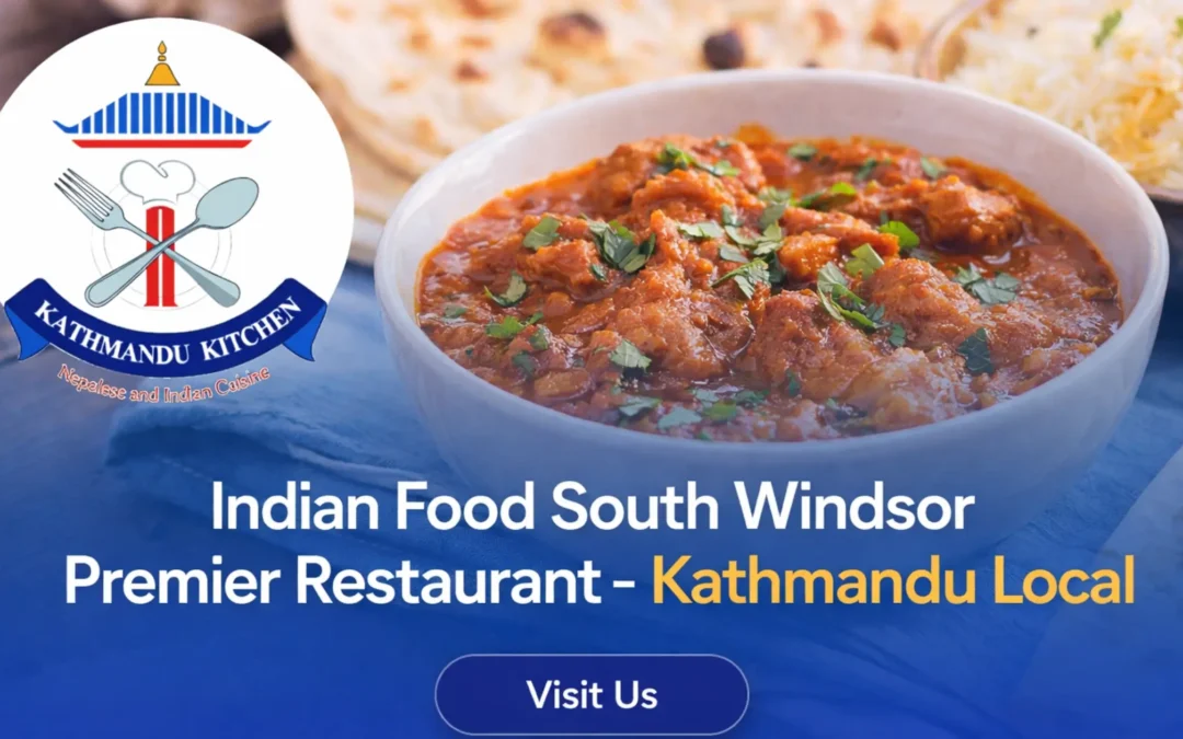 Premier Spot for Indian Food South Windsor – Why Locals Choose Kathmandu Kitchen
